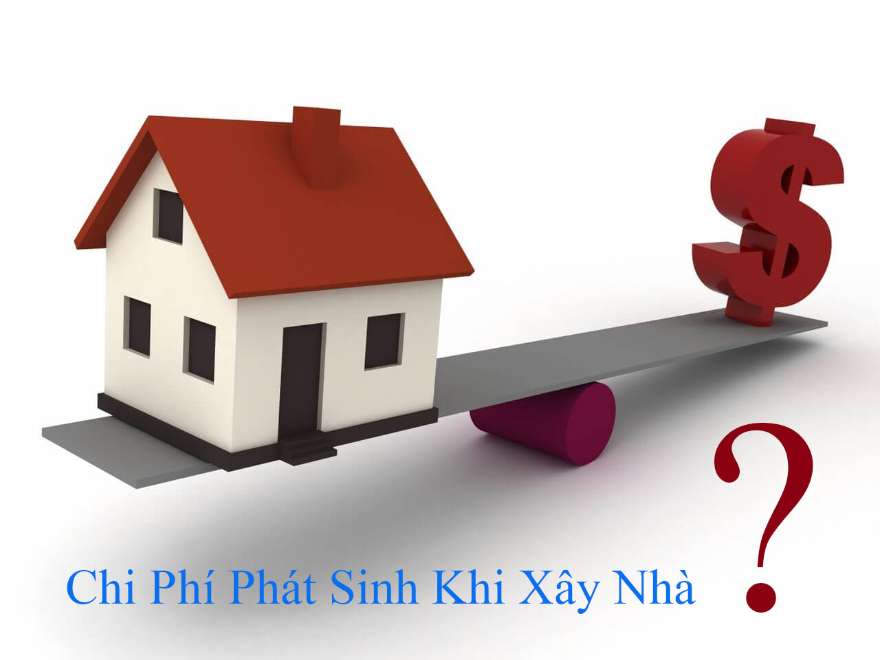 Những Hạng Mục Dễ Phát Sinh Chi Phí Khi Xây Nhà 2026 2 chi phi phat sinh khi xay nha