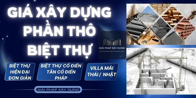 Giá xây phần thô biệt thự hiện đại, cổ điển và mái Thái/Nhật.